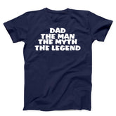 Dad The Man The Myth The Legend Unisex T-Shirt